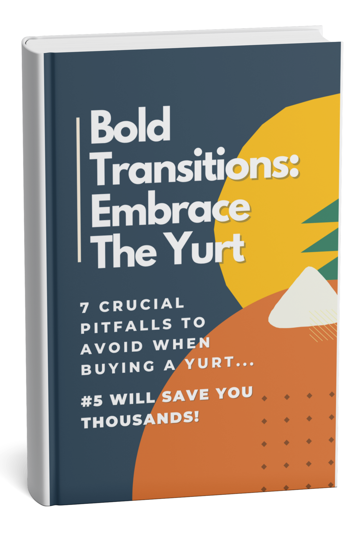 eBook cover "Bold Transitions: Embrace The Yurt – 7 Crucial Pitfalls to Avoid When Buying a Yurt" offering guidance on avoiding common mistakes